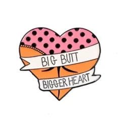 Big Butt Bigger Heart Pin